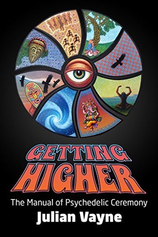 Getting Higher: The Manual of Psychedelic Ceremony (Kindle Edition)