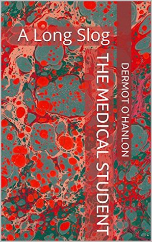 The Medical Student: A Long Slog (Kindle Edition)