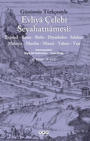 Günümüz Türkçesiyle Evliyâ Çelebi Seyahatnâmesi: 4. Kitap - 2 Cilt (Bağdad-Basra-Bitlis-Diyarbakır-Isfahan-Malatya-Mardin-Musul-Tebriz-Van)