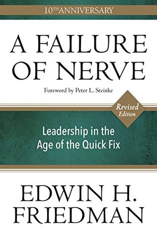 A Failure of Nerve: Leadership in the Age of the Quick Fix