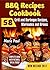 BBQ Recipes Cookbook: 58 Grill and Barbeque Recipes, Marinades and Brines (grilled chicken recipes, smoking meat, franklin bbq, texas bbq, argentine grill, indoor grilling)