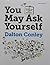 You May Ask Yourself by Dalton Conley