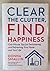 Clear the Clutter, Find Happiness: One-Minute Tips for Decluttering and Refreshing Your Home and Your Life