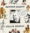Book cover for Cartoon County: My Father and His Friends in the Golden Age of Make-Believe