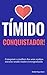 O Tímido Conquistador: Conquiste a mulher dos seus sonhos mesmo sendo muito envergonhado (Portuguese Edition)