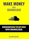 Make Money With Soundcloud: Discover How To Get Rich With Soundcloud