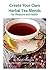 Create Your Own Herbal Tea Blends for Pleasure & Health! by Heidi Villegas