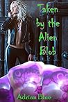 Taken by the Alien Blob by Adrian Blue
