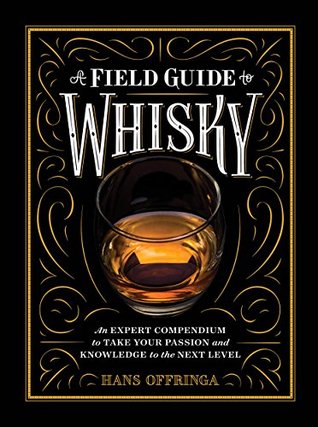 A Field Guide to Whisky: An Expert Compendium to Take Your Passion and Knowledge to the Next Level (Kindle Edition)