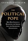 Political Pope: How Pope Francis Is Delighting the Liberal Left and Abandoning Conservatives Book cover for Political Pope: How Pope Francis Is Delighting the Liberal Left and Abandoning Conservatives