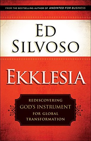 Ekklesia: Rediscovering God's Instrument for Global Transformation (Kindle Edition)