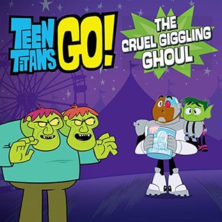 Teen Titans Go! (TM): The Cruel Giggling Ghoul