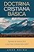 Doctrina Cristiana Básica: Aprende de manera fácil lo que todo cristiano debe saber (Spanish Edition)