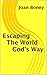Escaping The World God's Way (Life in Christ)