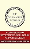 Book cover for A Conversation Between Wendell Berry and Wes Jackson (Annual E. F. Schumacher Lectures Book 36)