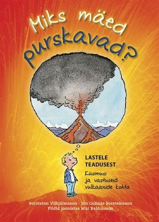 Miks mäed purskavad? : lastele teadusest. Küsimusi ja vastuseid vulkaanide kohta