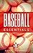 Baseball Essentials: 200+ Tips to Play Smart Baseball