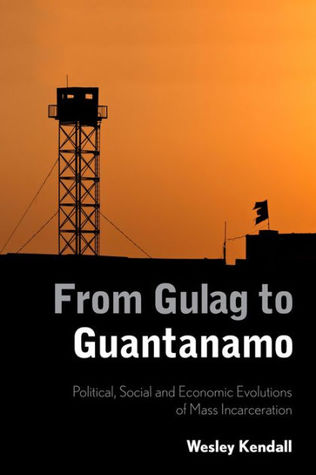 From Gulag to Guantanamo: Political, Social and Economic Evolutions of Mass Incarceration (Hardcover)