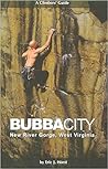 Bubba City: A Climbers' Guide to the New River Gorge