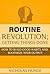 Routine Revolution: Getting things Done in less time: How to build good habits to maximize your output, daily routines, how to de-stress, and increase productivity