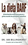 Book cover for La dieta BARF: Alimentación cruda para perros y gatos usando los principios evolutivos (Spanish Edition)