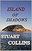 Island of Shadows by Stuart Collins
