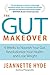 The Gut Makeover: 4 Weeks to Nourish Your Gut, Revolutionize Your Health, and Lose Weight