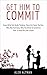 Get Him To Commit: Know Wha...