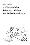 As Necessidades Basicas da Mulher em Trabalho de Parto (Portuguese Edition)