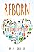 Reborn: The Ultimate Lifestyle Guide: Making a healthy lifestyle a reality