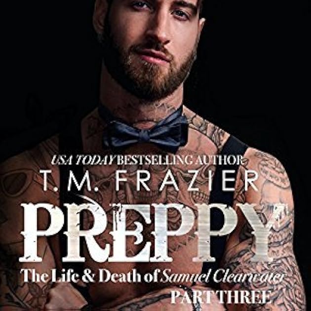 Preppy: The Life & Death of Samuel Clearwater, Part Three (King, #7)