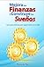 MEJORA TUS FINANZAS Y CONSTRUYE TUS SUEÑOS: Una guía práctica para lograr éxito en la vida (Spanish Edition)