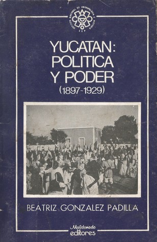 Yucatán: política y poder (1897-1929)