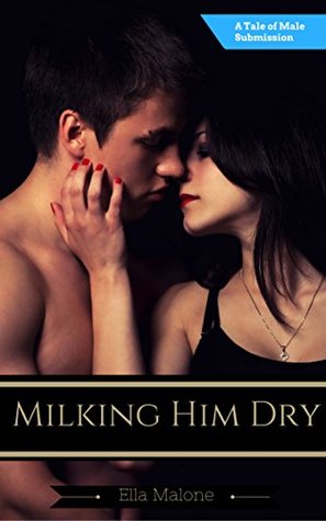 Milking Him Dry: A Tale of Male Submission (Kindle Edition)