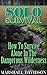 Solo Survival: How To Survive Alone In The Dangerous Wilderness