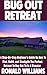 Bug Out Retreat: A Step-By-Step Beginner's Guide On How To Find, Build, and Stockpile The Perfect Retreat To Bug Out To In A Disaster