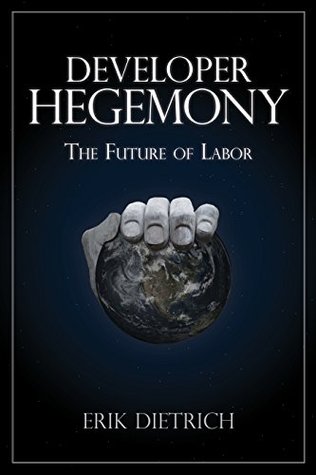 Developer Hegemony: The Future of Labor (Kindle Edition)
