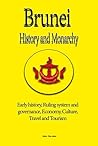 Brunei History and Monarchy: Early history, Ruling system and governance, Economy, Culture, Travel and Tourism
