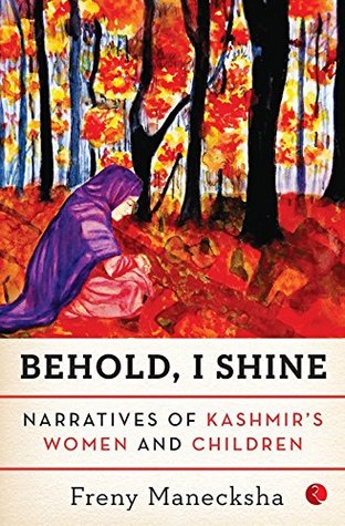 Behold, I Shine: Narratives of Kashmir's Women and Children (Kindle Edition)
