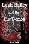 Leah Bailey and the Fire Demon by Kate Viola