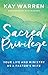 Sacred Privilege: Your Life...