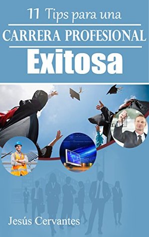11 Tips para una carrera profesional EXITOSA: Logra distinguirte en tu arranque como un profesional de alto valor (Spanish Edition)