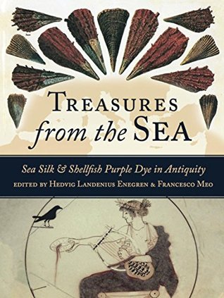Treasures from the Sea: Purple Dye and Sea Silk (Ancient textiles Book 30)