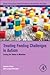 Treating Feeding Challenges in Autism: Turning the Tables on Mealtime (Critical Specialties in Treating Autism and other Behavioral Challenges)