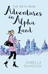 The Beta Mum, Adventures in Alpha-Land by Isabella Davidson