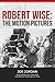 Robert Wise: The Motion Pictures