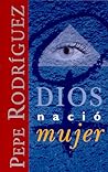 Dios nació mujer