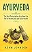 Ayurveda: The Best Prescription for a New Life Full of Vitality, Joy and Good Health