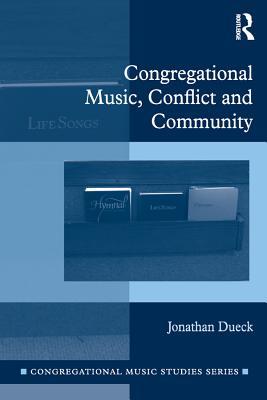 Congregational Music, Conflict and Community (Congregational Music Studies Series)