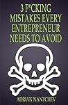 3 F*cking Mistakes Every Entrepreneur Needs to Avoid (Nantchev's Nuggets of Knowledge Book 21) 3 F*cking Mistakes Every Entrepreneur Needs to Avoid (Nantchev's Nuggets of Knowledge Book 21)
